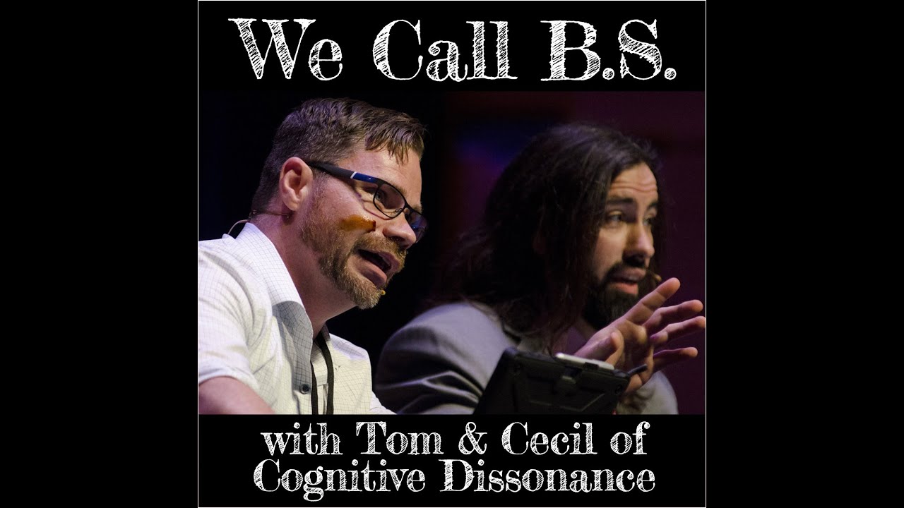 We Call B.S. (with Tom & Cecil of Cognitive Dissonance)