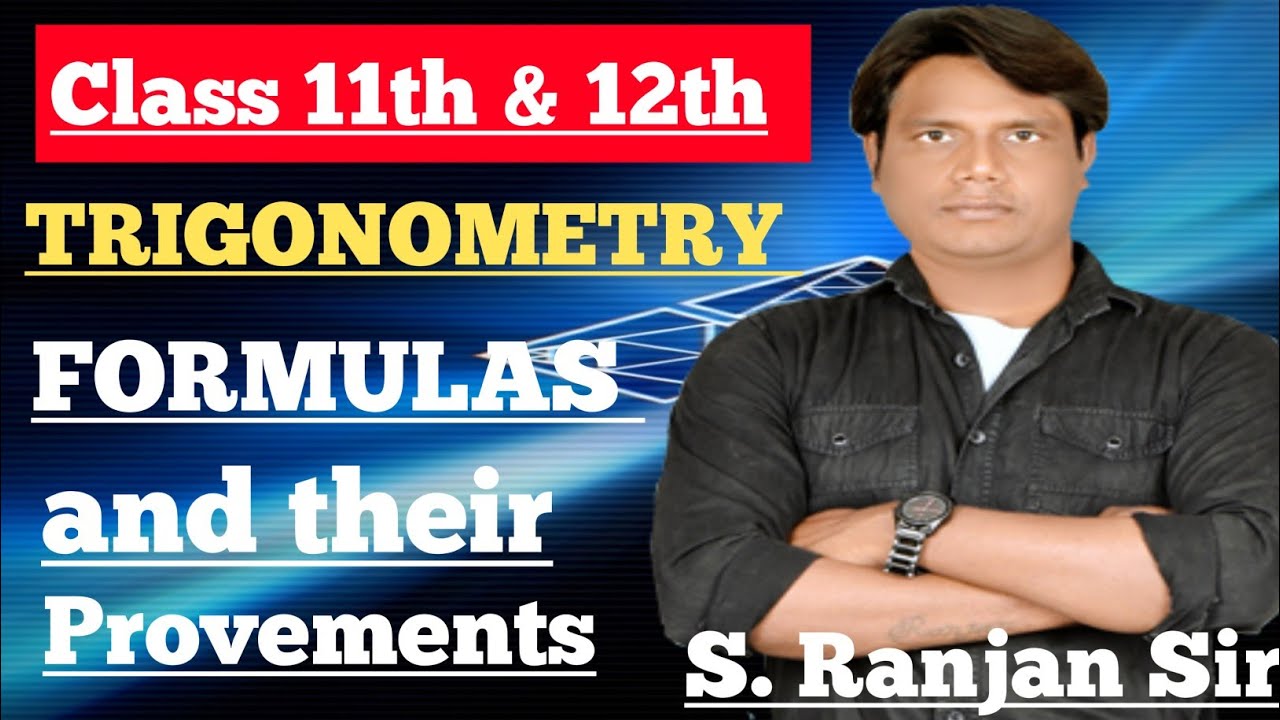 TRIGONOMETRY FORMULAS AND THEIR PROVEMENTS # 11th &12th MATH # S.Ranjan Sir