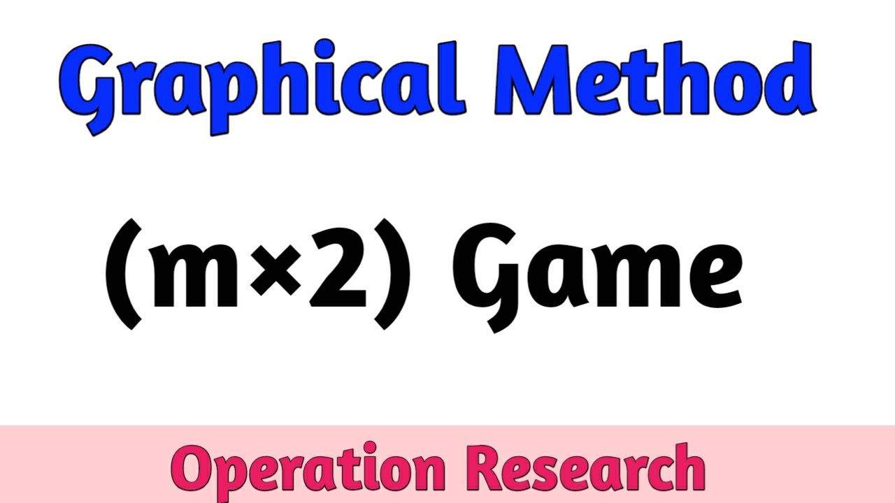 M×2 Game Graphic Method Game Theory | Game theory Graphical Method M*2 game