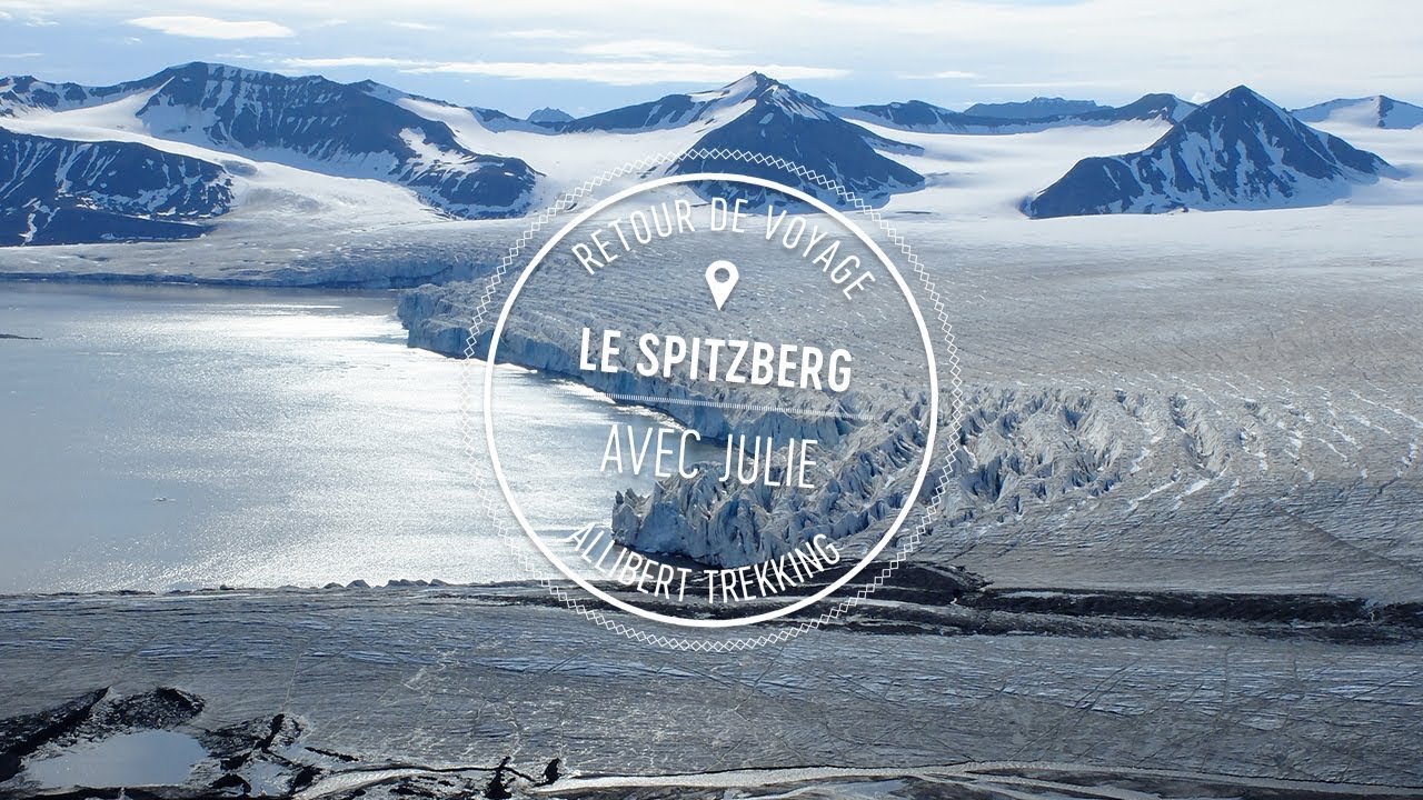Retour de voyage - Le Spitzberg - Allibert Trekking