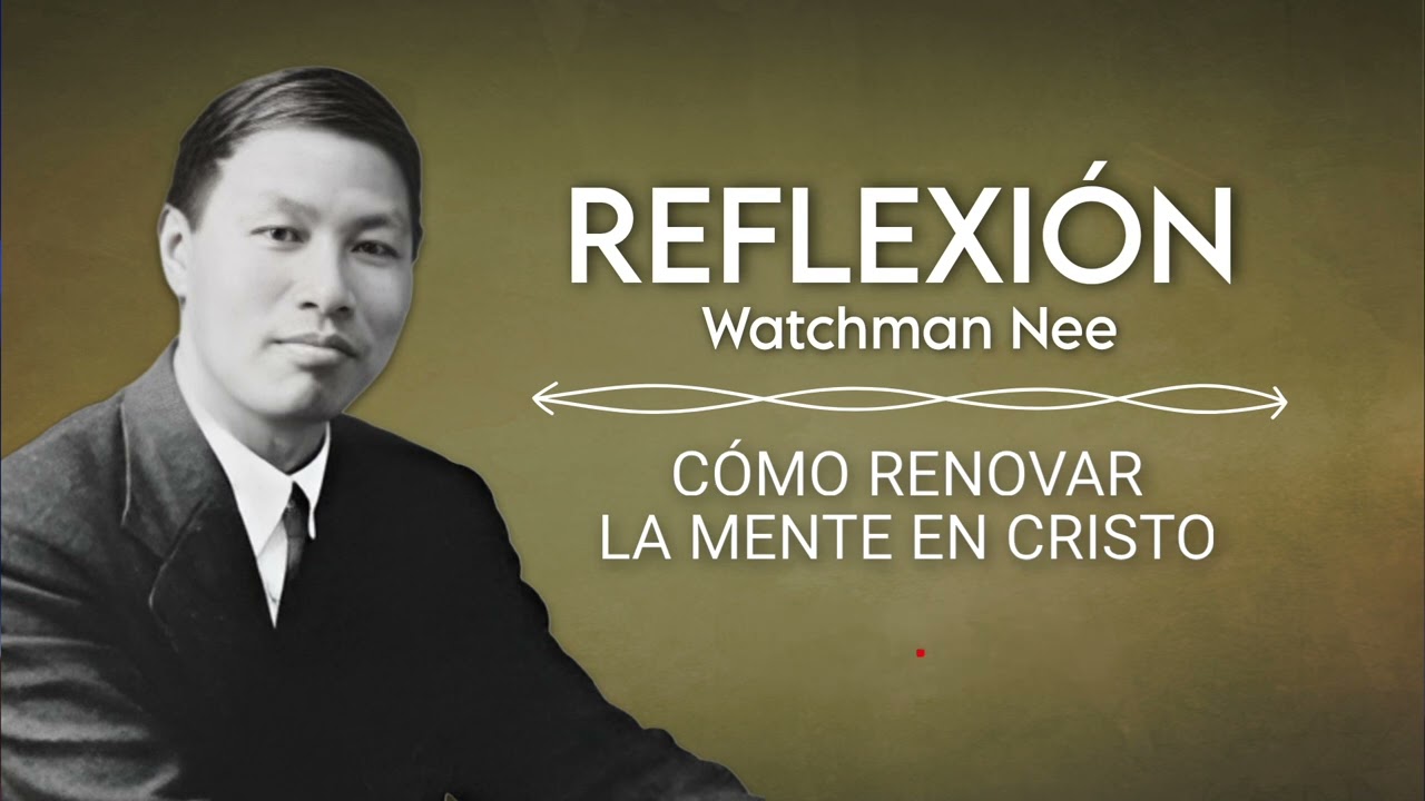 C&Oacute;MO RENOVAR LA MENTE EN CRISTO | WATCHMAN NEE