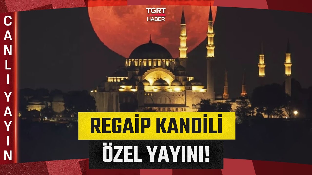 CANLI | Regaip Kandili &Ouml;zel Yayını - TGRT Haber