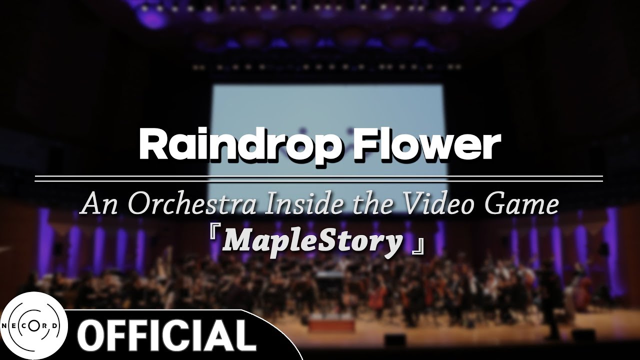Raindrop Flower｜  「게임 속의 오케스트라 - 메이플스토리 (MapleStory)」 공연 실황