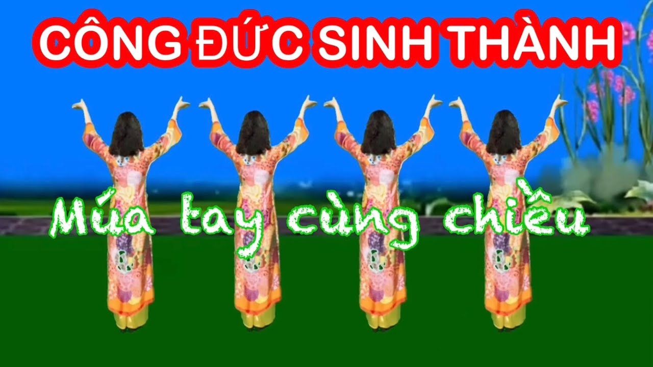 CÔNG ĐỨC SINH THÀNH / MÚA TAY CÙNG CHIỀU / MÚA CHÈO MỚI NHẤT