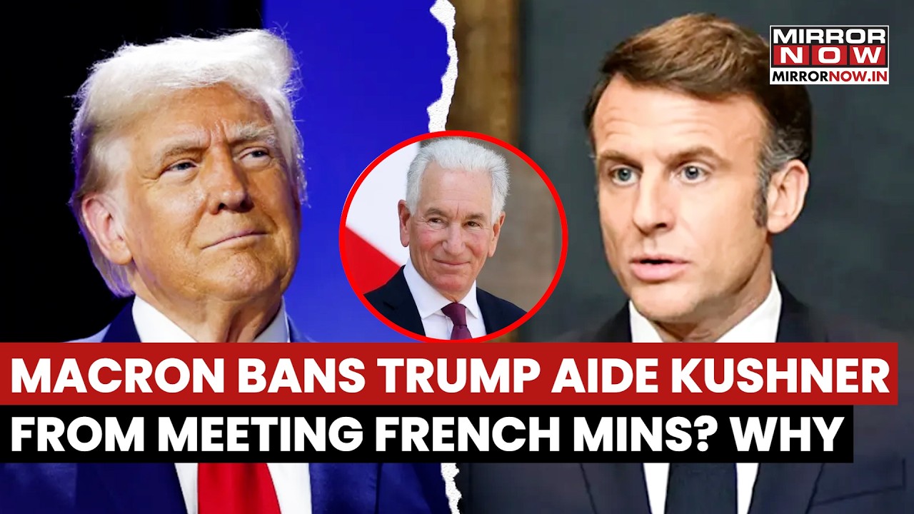 France Blocks Trump Aide Kushner From Meeting French Minister? Amid Rising Diplomatic Tensions