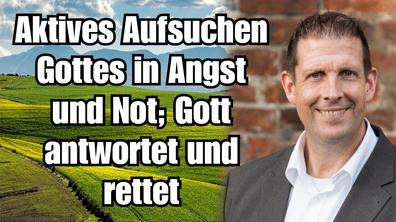 Pastor Olaf Latzel – Aktives Aufsuchen Gottes in Angst und Not; Gott antwortet und rettet