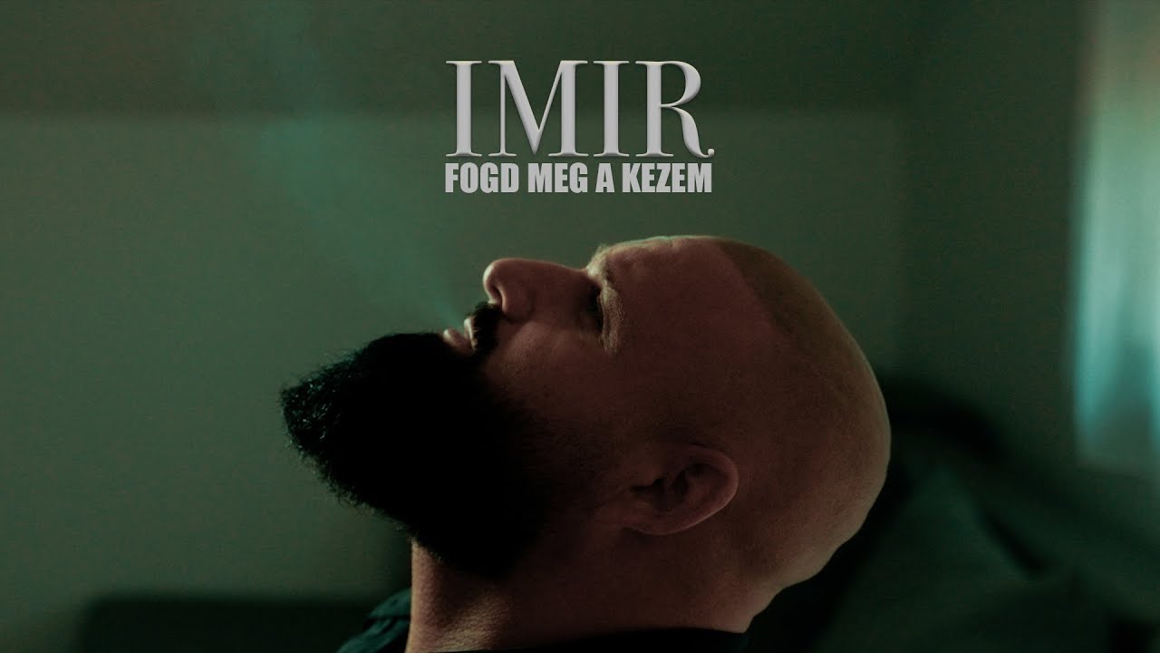 IMIR-Fogd meg a kezem (Official Music Video)