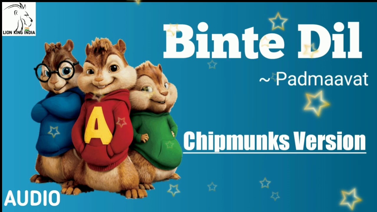 Binte Dil Song ~ Padmaavat in Chipmunks Version