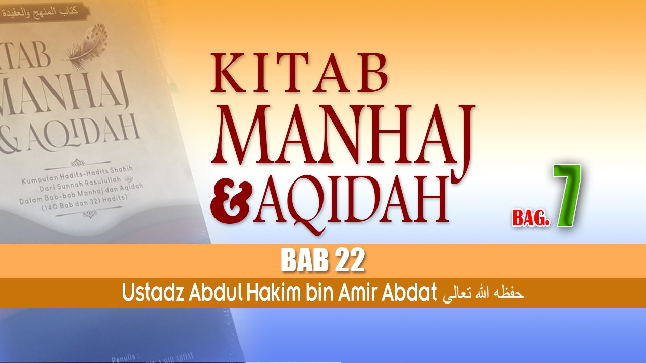 MANHAJ DAN AQIDAH BAGIAN 7 | USTADZ ABDUL HAKIM BIN AMIR ABDAT حفظه الله تعالى