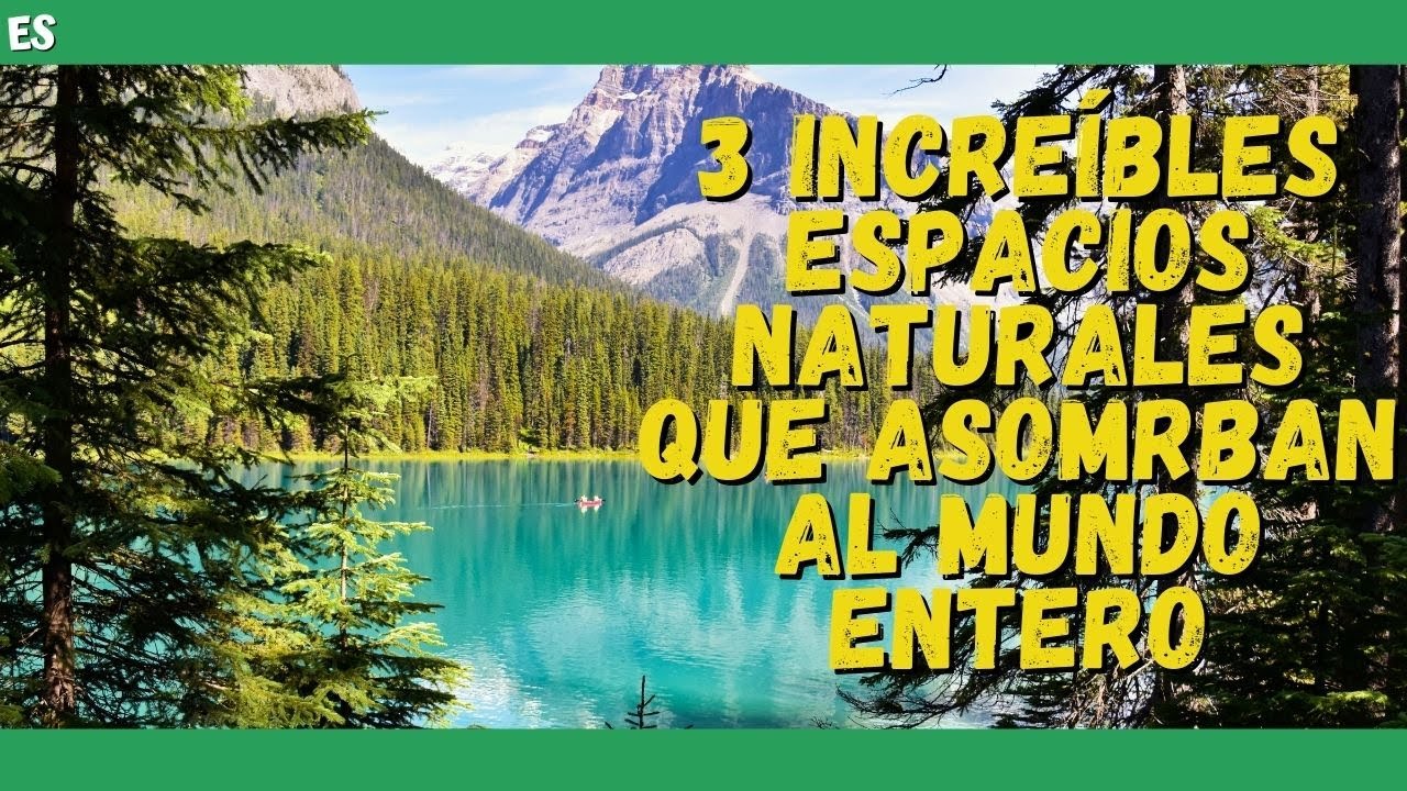 &iquest;Qu&eacute; es el MEDIO AMBIENTE NATURAL? 🌱 3 incre&iacute;bles ESPACIOS NATURALES que asombran al mundo entero