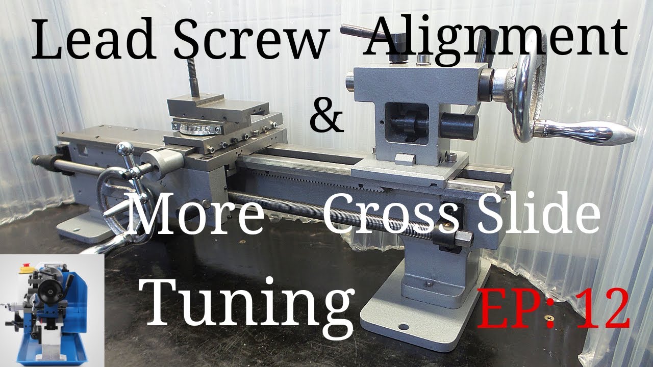Mini Lathe Lead Screw Alignment & Cross Slide Tuning. Episode 12