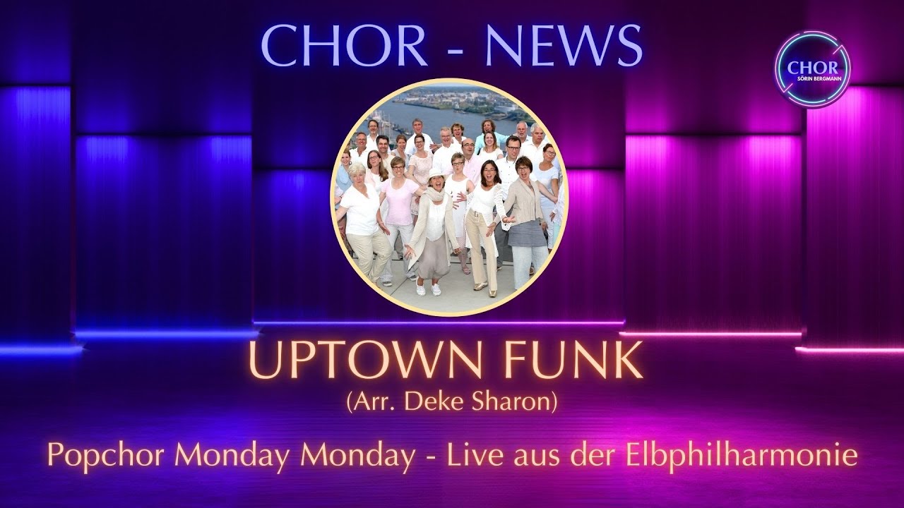 Uptown Funk (Arr. Deke Sharon) Popchor Monday Monday - live aus der Elbphilharmonie, Ltg. S.Bergmann