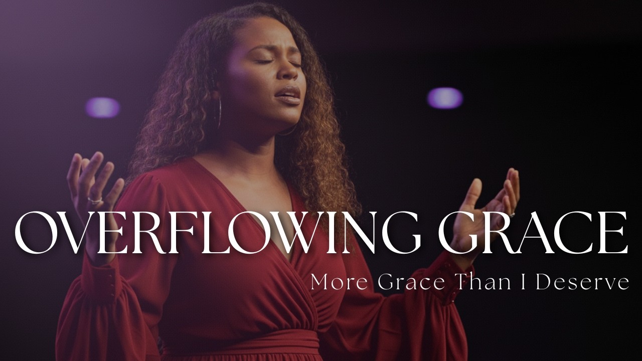 Overflowing Grace | Deep Christian Worship About God’s Mercy, Love and Forgiveness