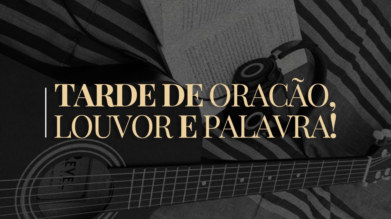 Tarde de Oração — Louvor e Palavra | 15h00 🟢