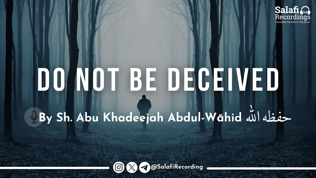 Do not be deceived! | Golden advice - By Abu Khadeejah Abdul-Wāhid حفظه الله