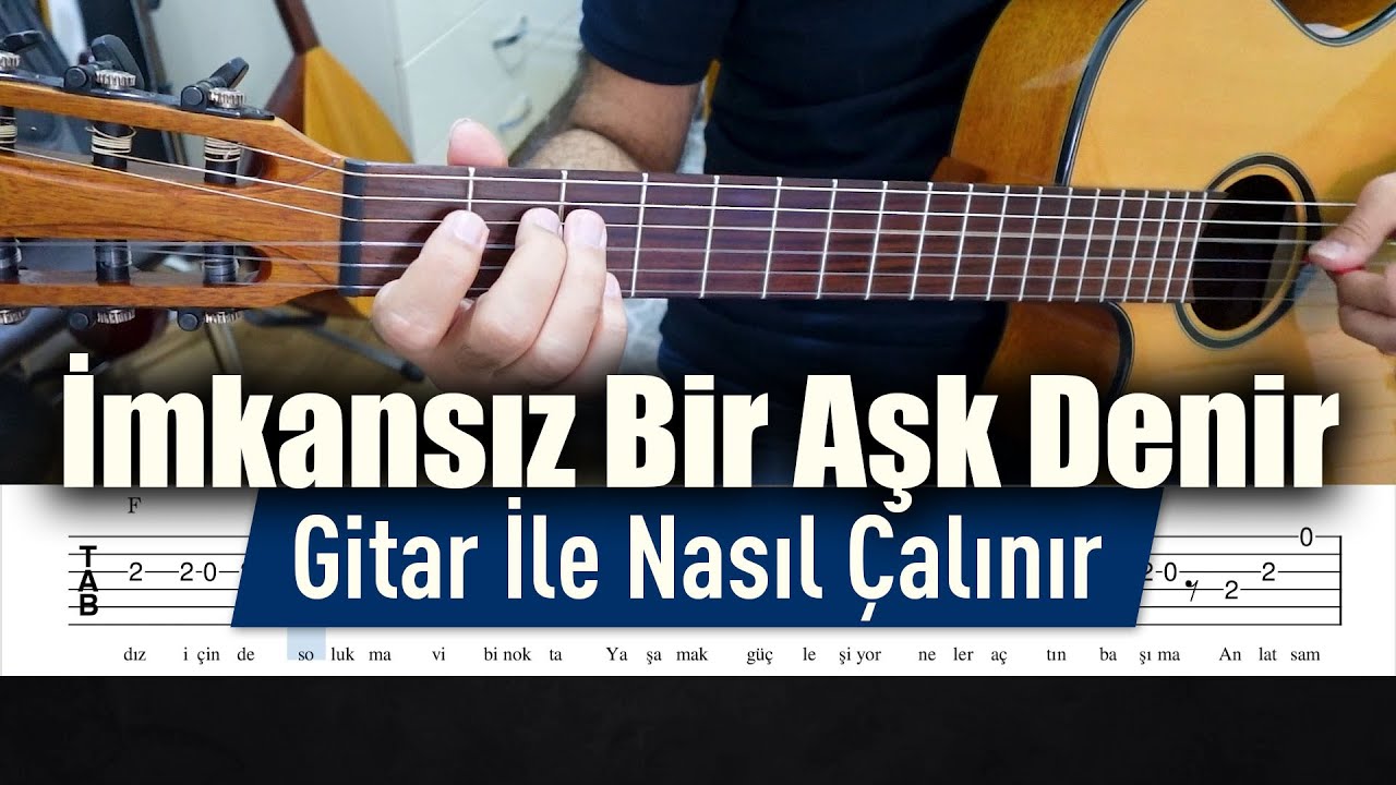İmkansız Bir Aşk Denir - Gitar Tab - Nasıl Çalınır