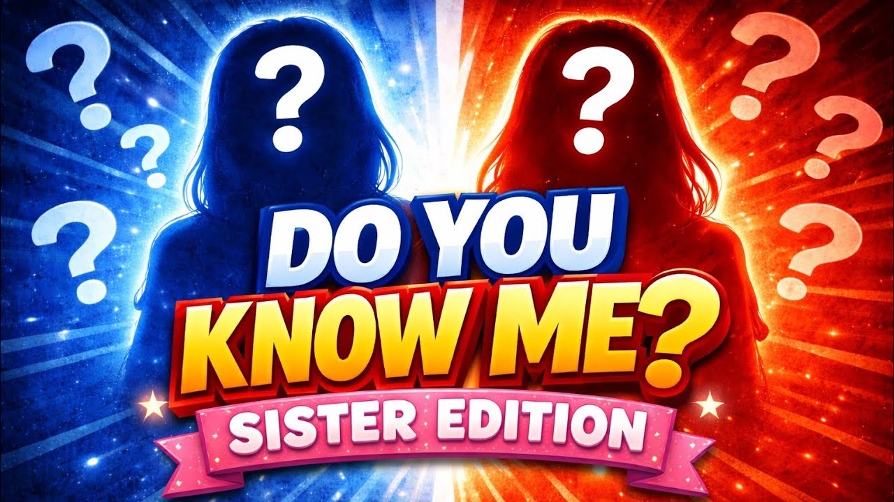 DO U KNOW ME  ( SISTER EDITION ) 