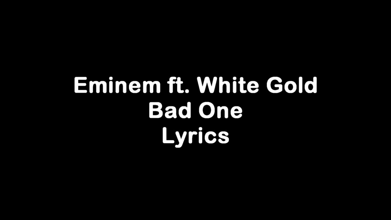 Eminem - Bad One ft. White Gold [Lyrics]