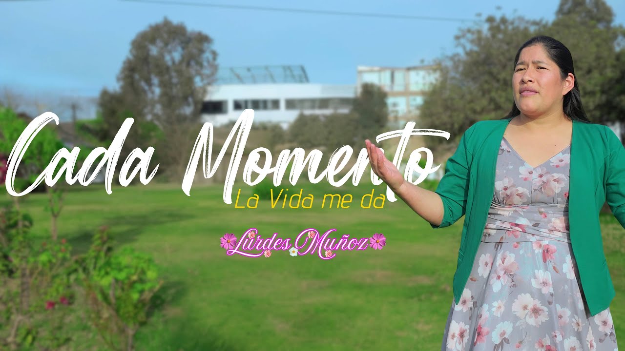 Cada Momento la Vida Me Da – Lurdes Muñoz | Música Cristiana Andina de Gratitud y Fe