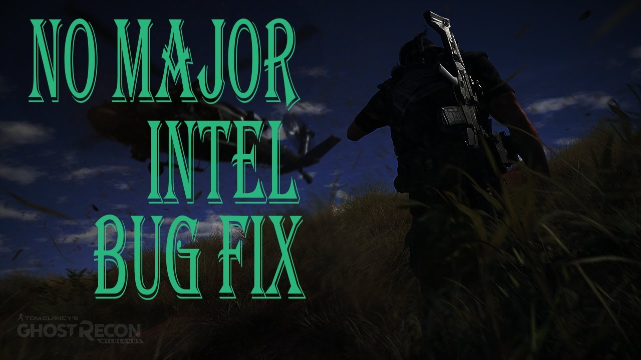 Tom Clancy's Ghost Recon Wildlands NO MAJOR INTEL BUG FIX