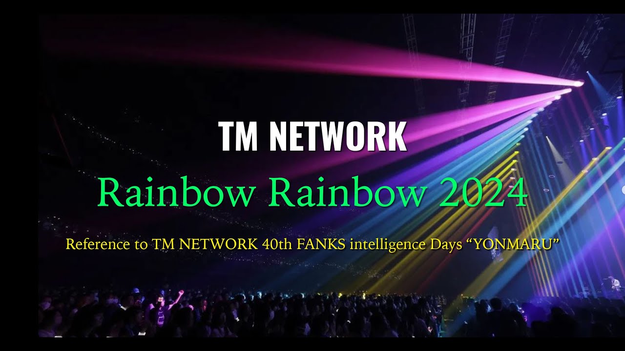 [Remix] Rainbow Rainbow 2024 / TM NETWORK 40th FANKS intelligence Days 〜