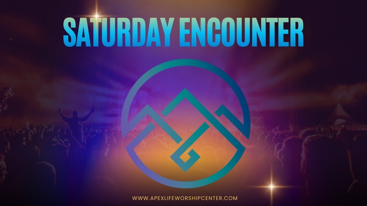 Apex Life Worship Center Saturday Encounter