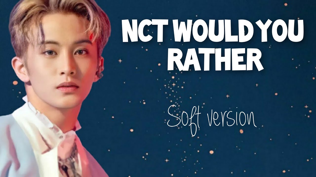 NCT Would you Rather [Soft Version]