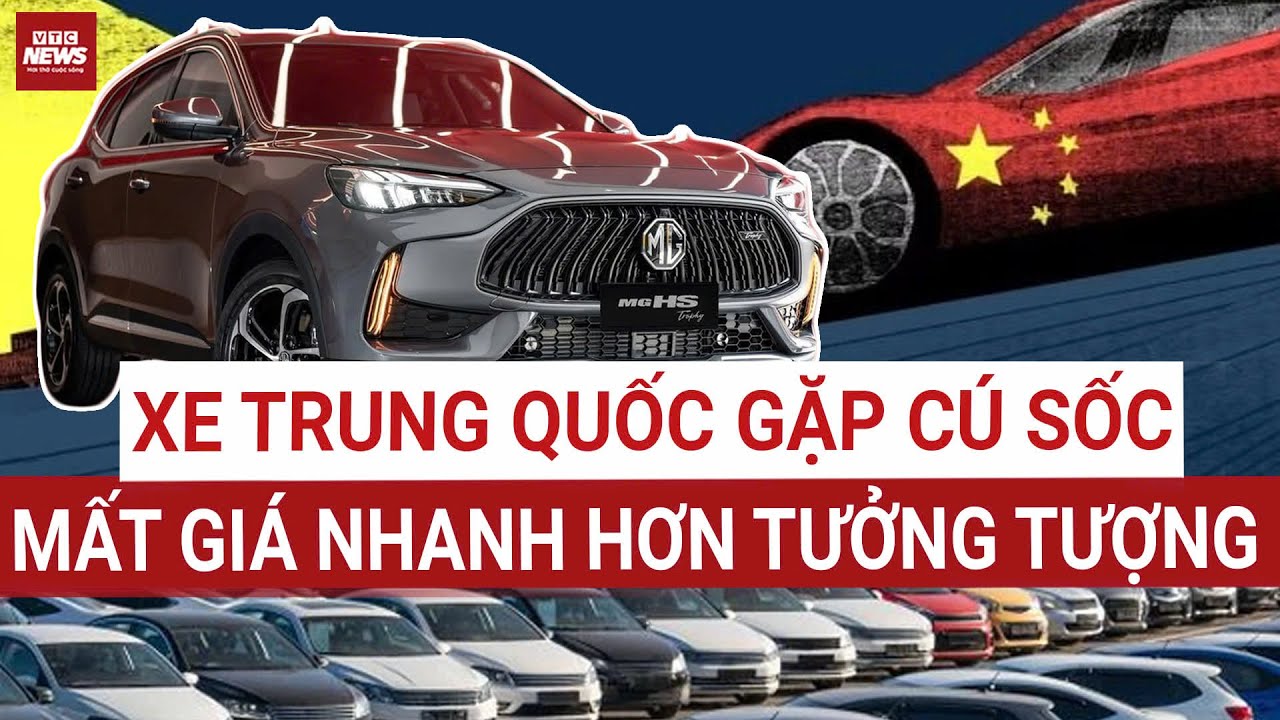 Vì sao xe Trung Quốc mất giá nhanh ở nhiều thị trường? | VTC News