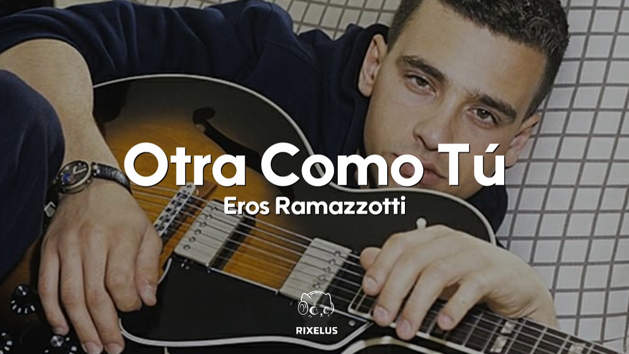 Eros Ramazzotti - Otra Como Tú (Letra)