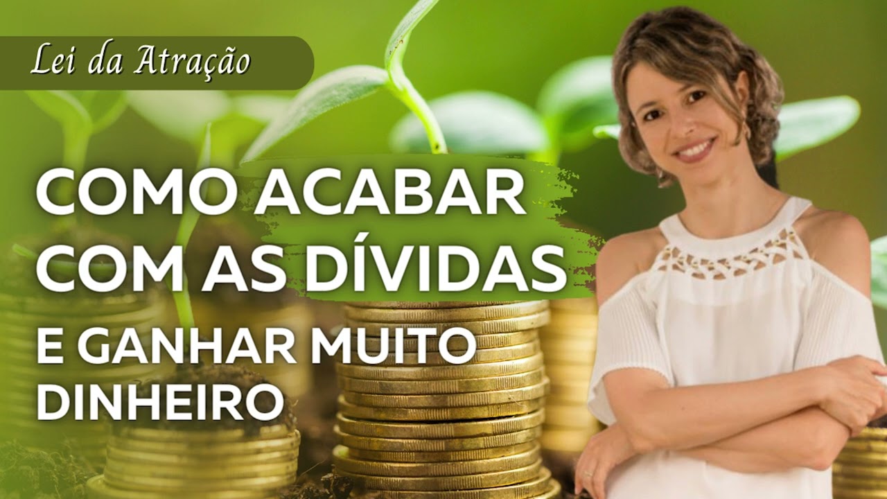 Como acabar com as dívidas e ganhar muito dinheiro com a Lei Da Atração