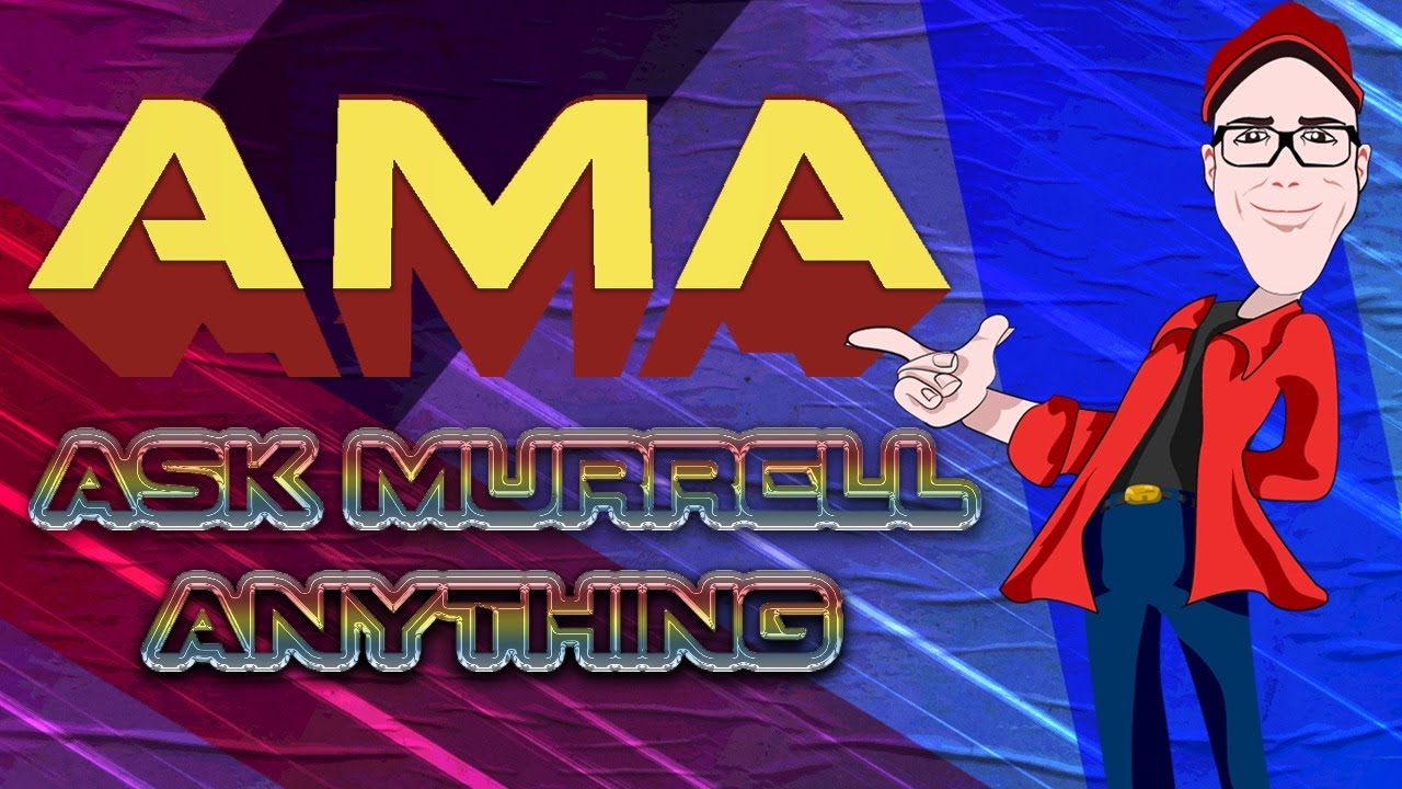 AMA - Ask Murrell Anything!