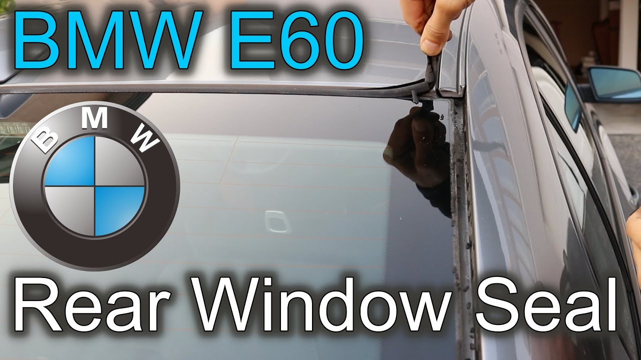 BMW E60 Rear Window Seal Replacement