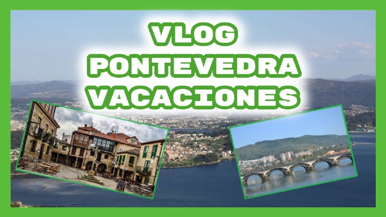 VLOG PONTEVEDRA - GALICIA VACACIONES!!