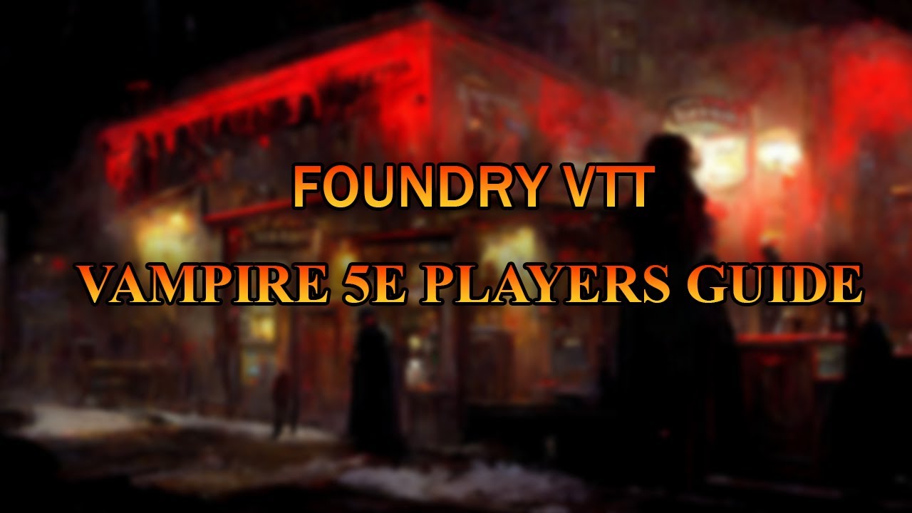 Vampire 5E: The Foundry V10 Player's Guide
