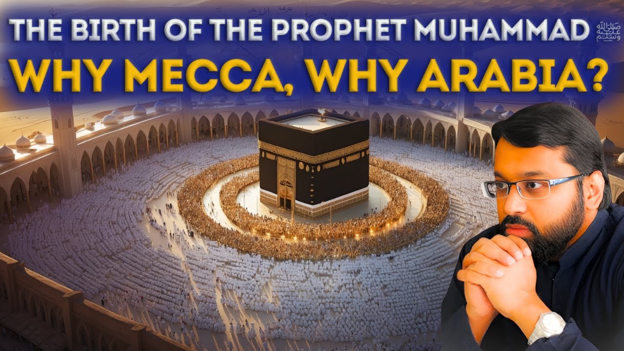 The Birth of the Prophet Muhammad ﷺ Why Mecca, Why Arabia? | Shaykh Dr. Yasir Qadhi