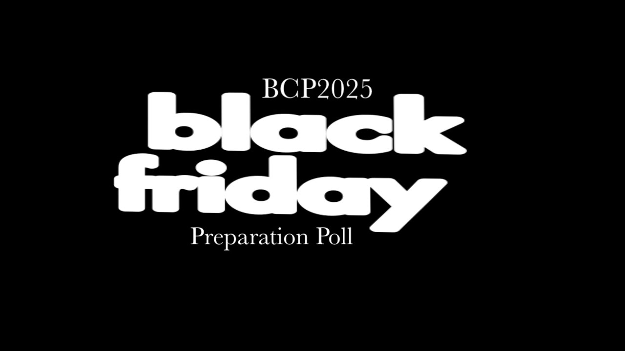 The Annual BCP2025 Black Friday Preparation Poll - LIVESTREAM