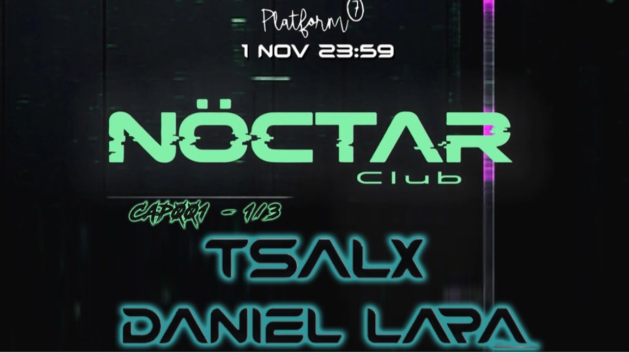TSALX + DANIEL LARA - NOCTAR CAP001 @ Platform7 Club (01-11-2025) w/ALBERTO TOLO