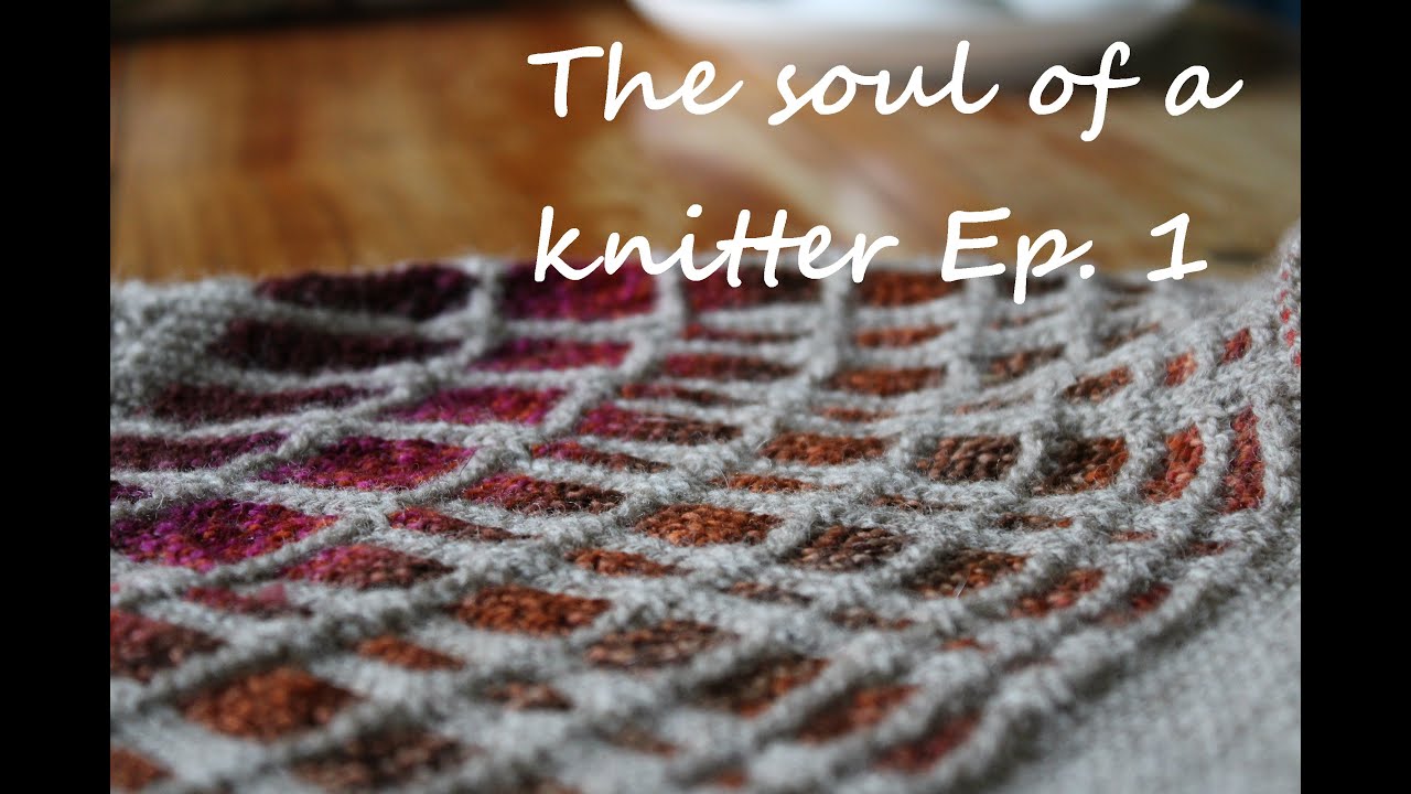 The soul of a knitter Ep. 1