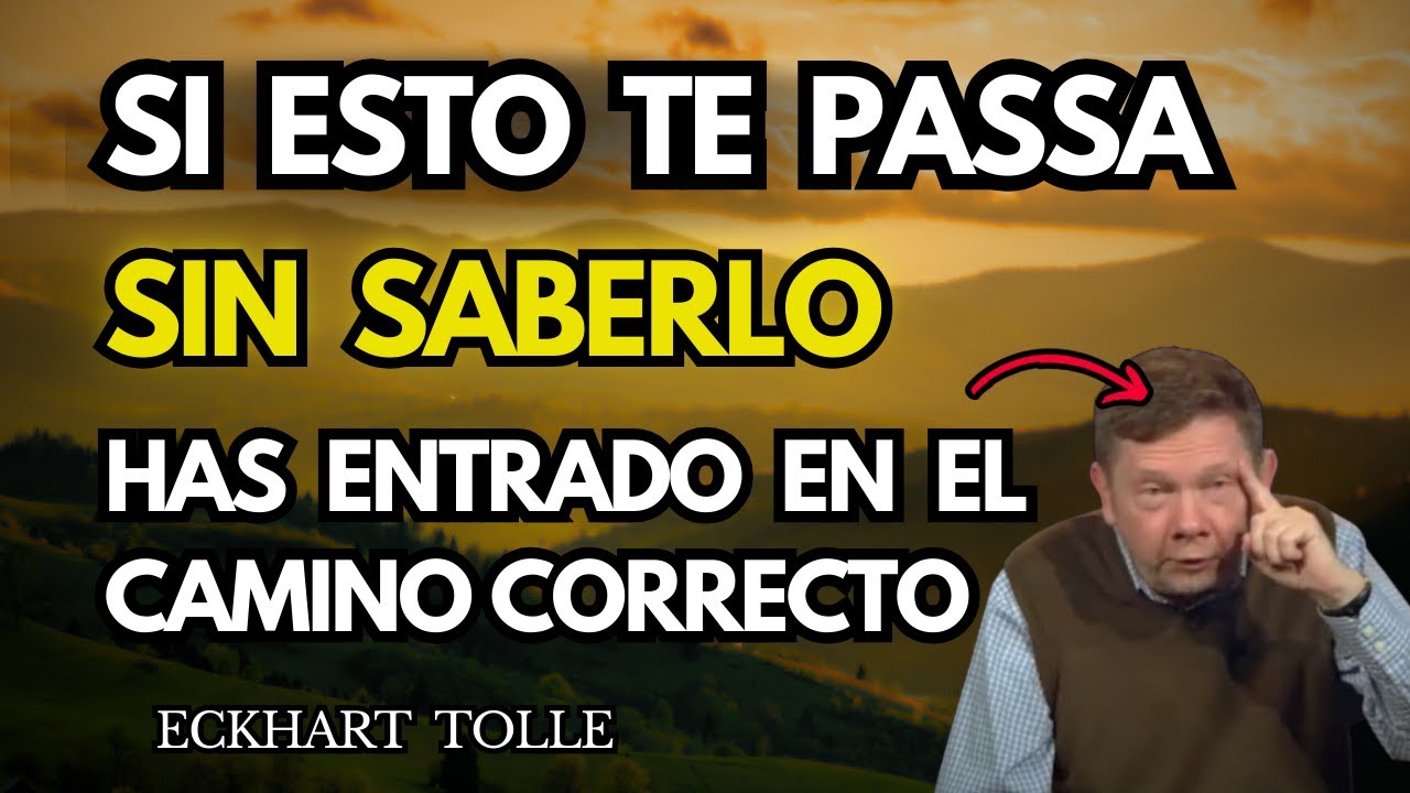 5 SEÑALES de que estás en el camino CORRECTO - Eckhart Tolle