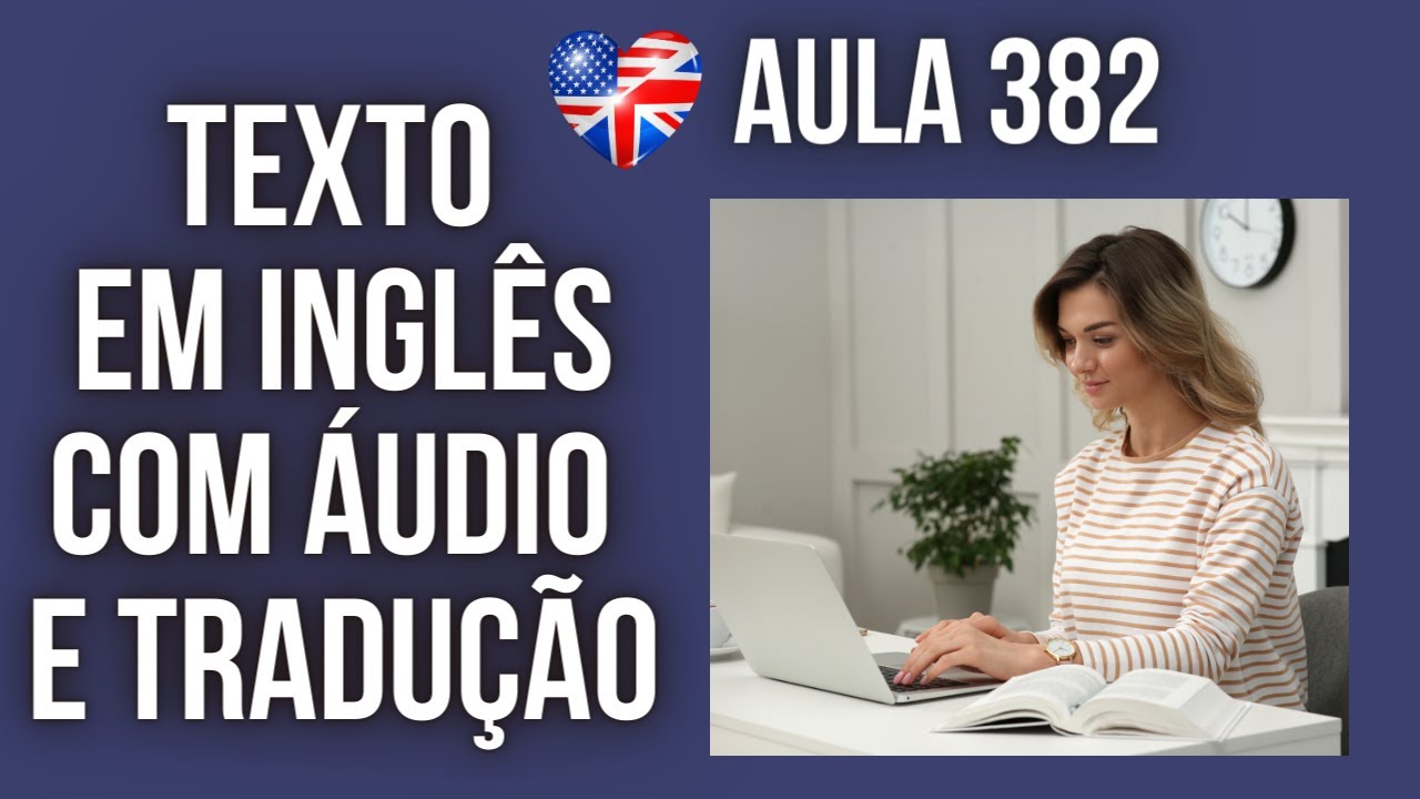 APRENDA INGLÊS COM LEITURA GUIADA - TEXTO EM INGLÊS COM ÁUDIO E TRADUÇÃO #AULA 382