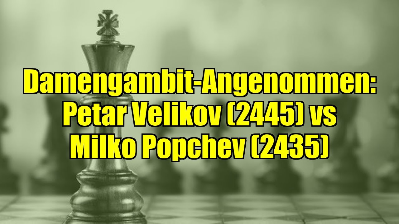Damengambit-Angenommen: Petar Velikov (2445) vs Milko Popchev (2435)