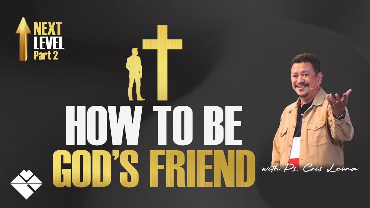 HOW TO BE GOD’S FRIEND | NEXT LEVEL (PART 2)