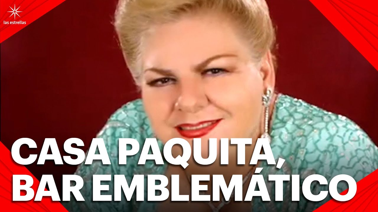 “Casa Paquita” el bar emblemático que abrió Paquita la del Barrio en la Colonia Guerrero.