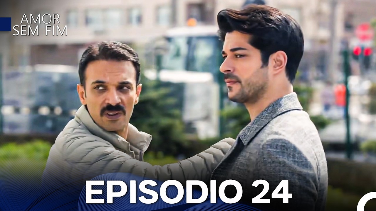Amor Sem Fim Episódio 24 - Versão Longa (Dublagem em Português)