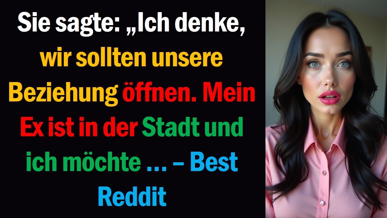 Sie sagte: „Ich denke, wir sollten unsere Beziehung öffnen. Mein Ex ist in der Stadt und ich möchte