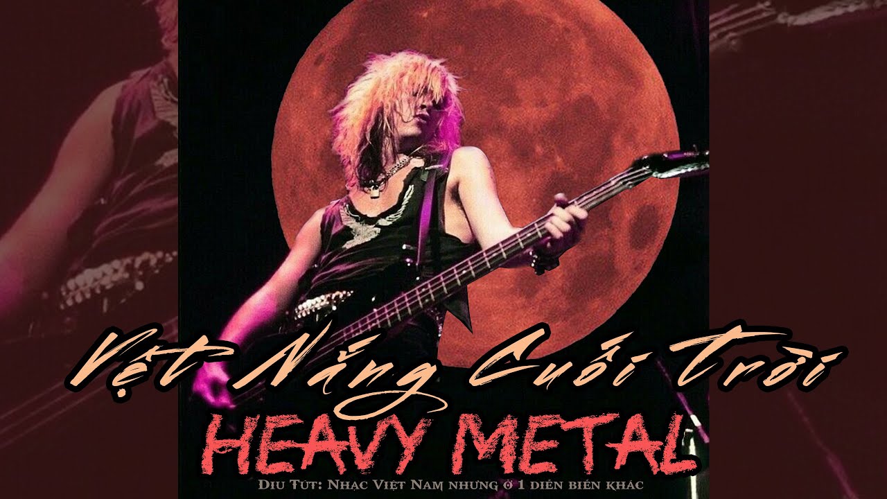 VỆT NẮNG CUỐI TRỜI ( Heavy Metal Rock )