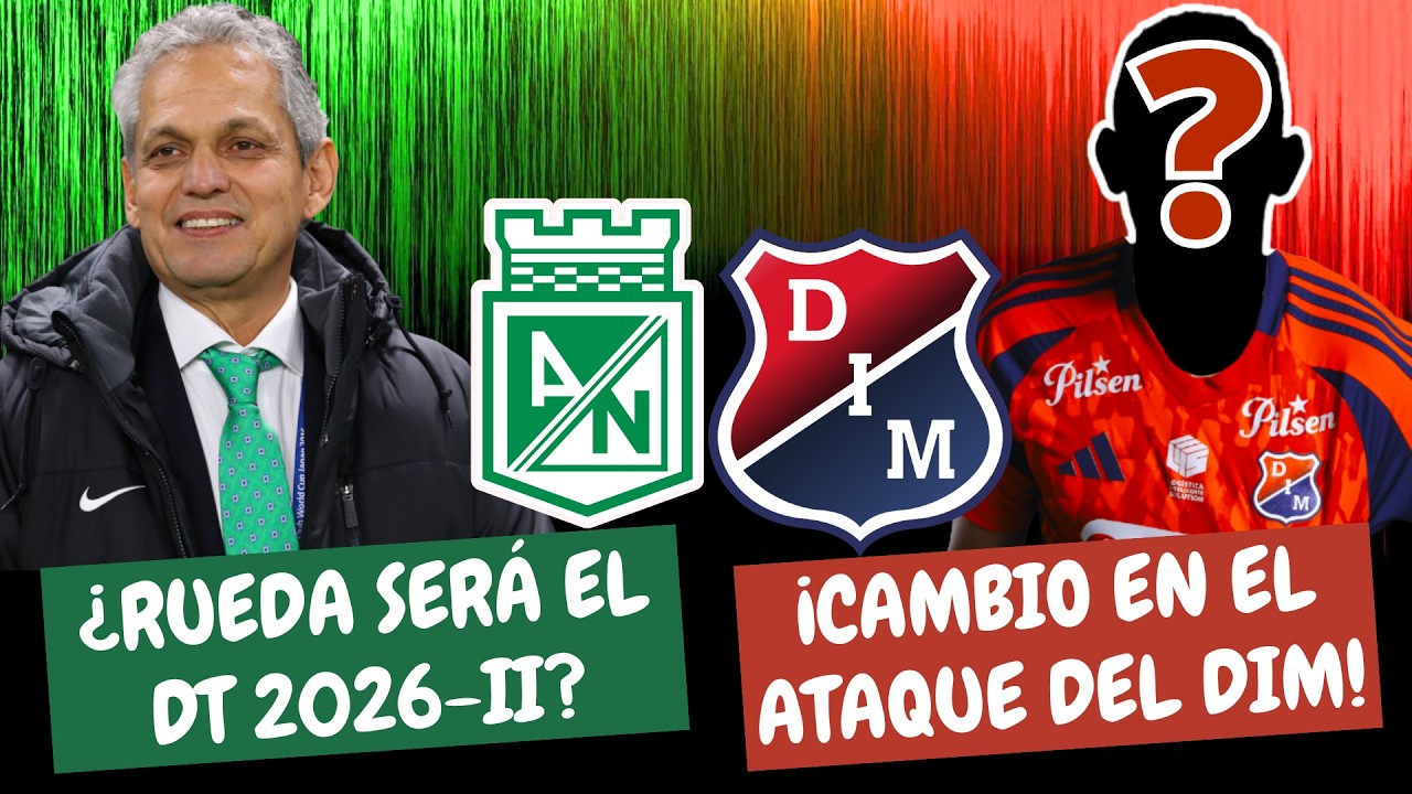 &iquest;Reinaldo Rueda a Nacional en 2026-II? &iexcl;Medell&iacute;n Con Cambio Ofensivo! | #ClasicoPaisa
