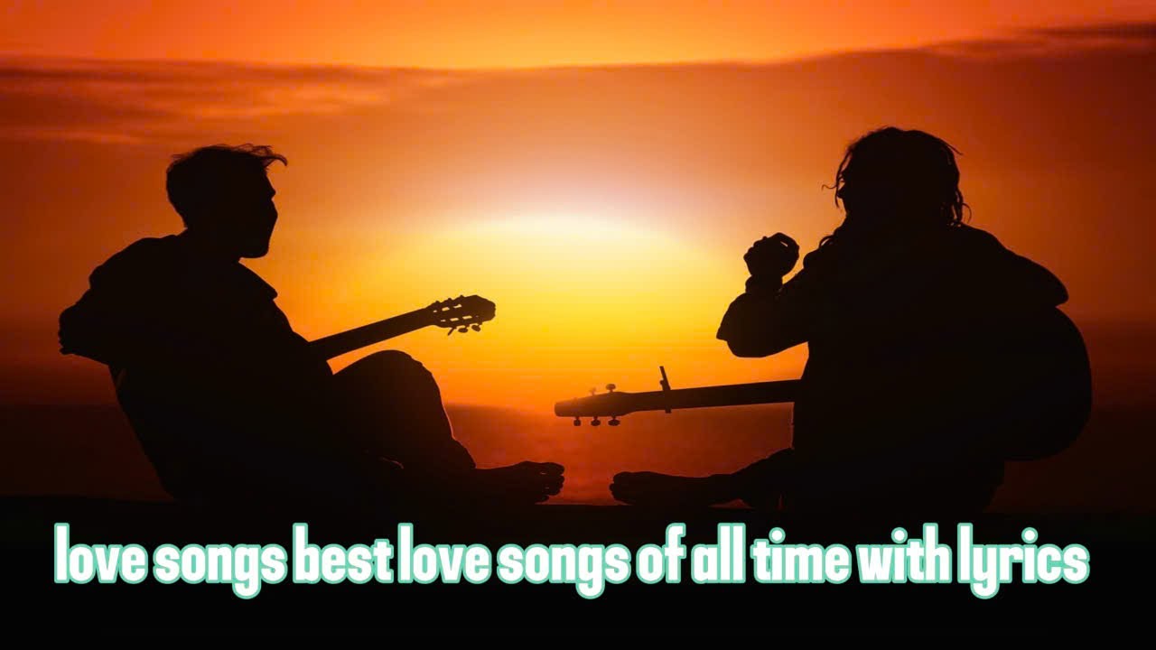 love songs best love songs of all time with lyrics