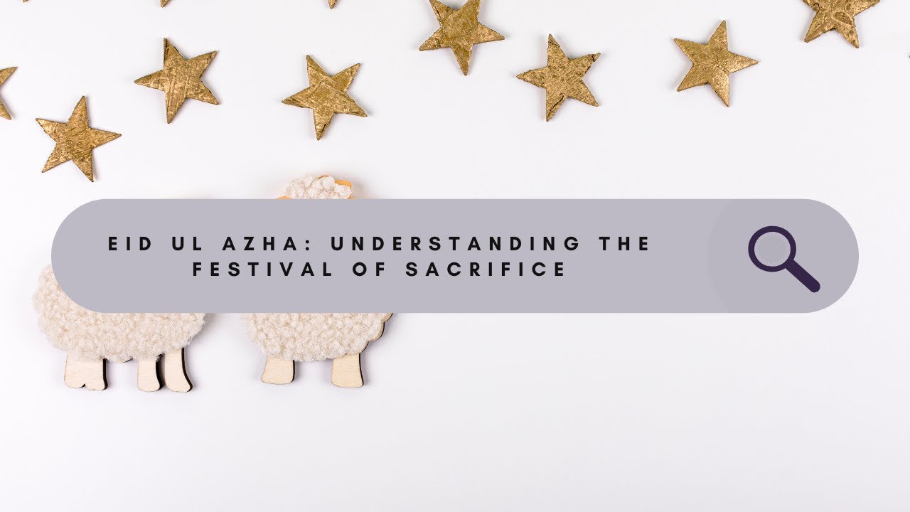 Eid Ul Azha: The Festival of Sacrifice