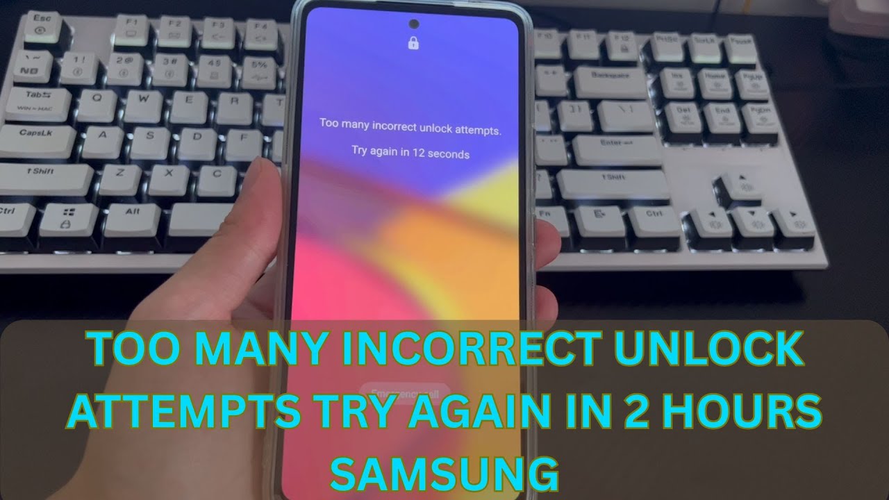 Solved: My Samsung Phone Says Too Many Incorrect Unlock Attempts Try Again In 2 Hours